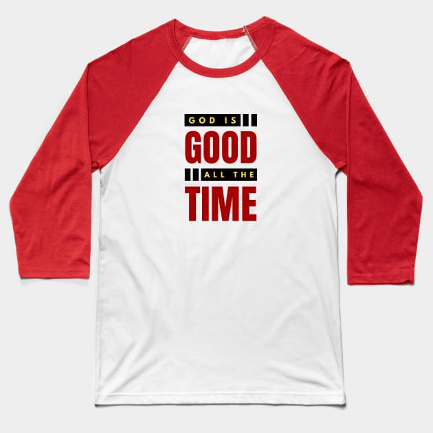 God Is Good All The Time | Christian Typography Baseball T-Shirt by All Things Gospel